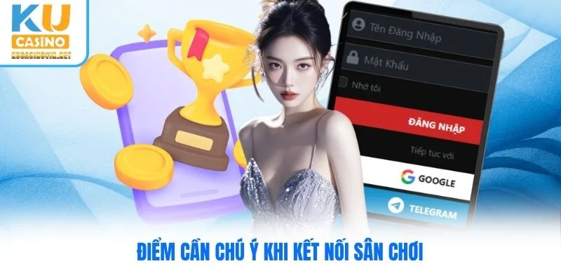 Điểm cần chú ý khi kết nối sân chơi