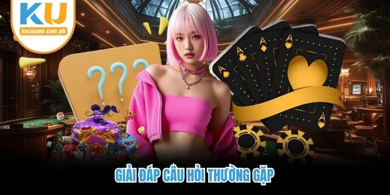 Giải đáp câu hỏi thường gặp
