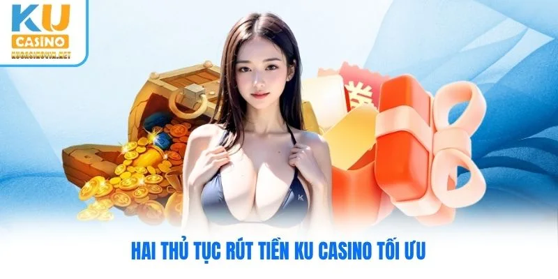 Hai thủ tục rút tiền Ku Casino tối ưu
