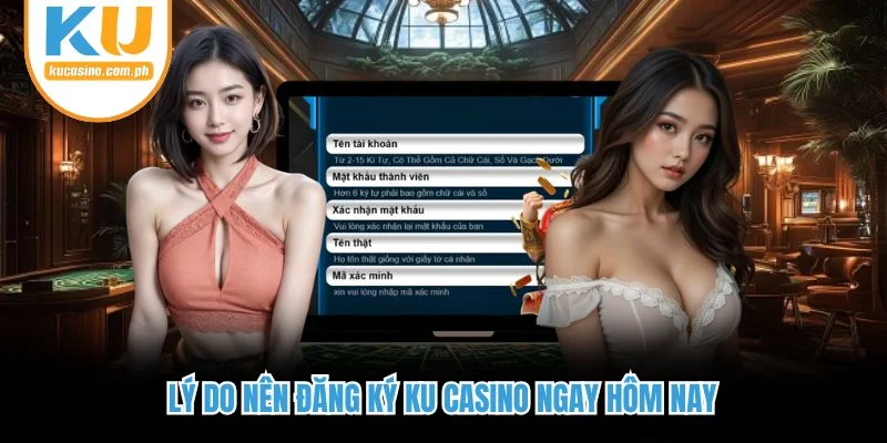 Lý do nên đăng ký Ku Casino ngay hôm nay