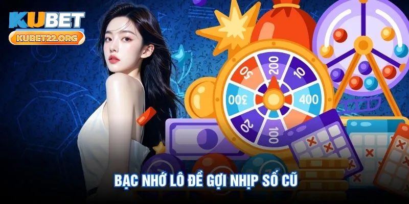 Bạc nhớ lô đề gợi nhịp số cũ Bạc nhớ lô đề gợi nhịp số cũ