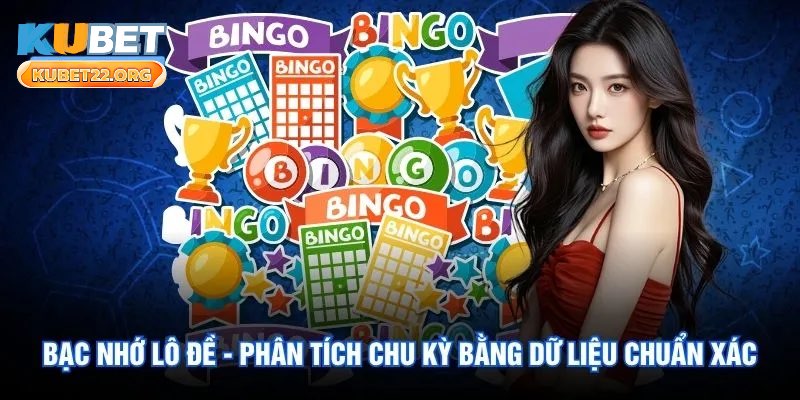 Bạc Nhớ Lô Đề - Phân Tích Chu Kỳ Bằng Dữ Liệu Chuẩn Xác