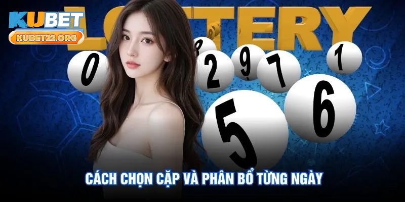 Cách chọn cặp và phân bổ từng ngày Cách chọn cặp và phân bổ từng ngày