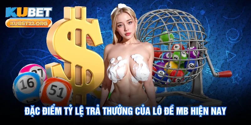 Đặc điểm tỷ lệ trả thưởng của lô đề MB hiện nay