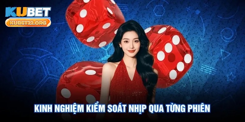 Kinh nghiệm kiểm soát nhịp qua từng phiên Kinh nghiệm kiểm soát nhịp qua từng phiên