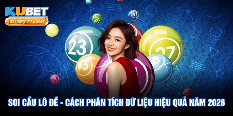 Soi Cầu Lô Đề - Cách Phân Tích Dữ Liệu Hiệu Quả Năm 2026