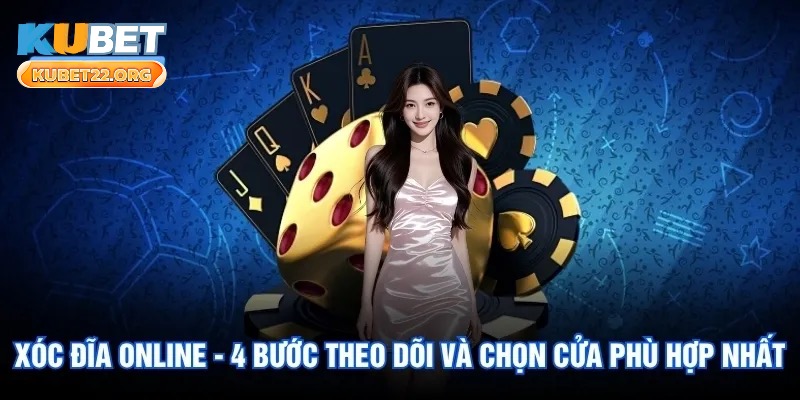 Xóc Đĩa Online - 4 Bước Theo Dõi Và Chọn Cửa Phù Hợp Nhất.